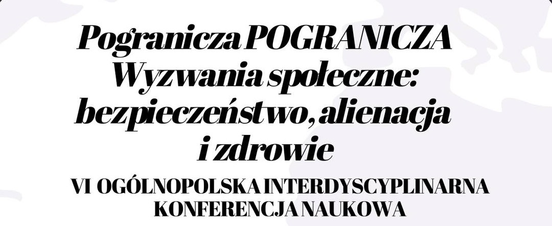 VI Ogólnopolska Interdyscyplinarna Konferencja Naukowa Pogranicza POGRANICZA